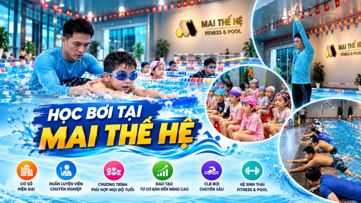 Vì Sao Nên Học Bơi Tại Mai Thế Hệ?